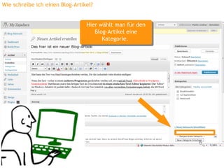Wie schreibe ich einen Blog-Artikel?


                                 Hier wählt man für den
                                 Hier wählt man für den
                                    Blog-Artikel eine
                                     Blog-Artikel eine
                                       Kategorie.
                                        Kategorie.
 