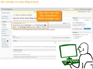 Wie schreibe ich einen Blog-Artikel?



                                    Hier kann man den
                                     Hier kann man den
                                     Text formatieren,
                                      Text formatieren,
                                   Bilder einfügen usw.
                                    Bilder einfügen usw.
 