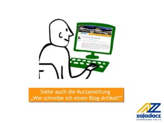 Siehe auch die Kurzanleitung  „Wie schreibe ich einen Blog-Artikel?“ 