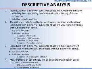 DESCRIPTIVE ANALYSIS
1. Individuals with a history of substance abuse will have more difficulty
controlling their overeati...