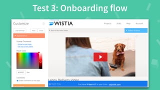 #WistiaFest / @acapland
Test 3: Onboarding flow
 