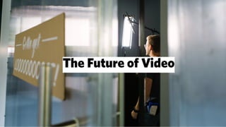 The Future of Video
 