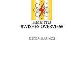 #WISHES OVERVIEW

   DEKOR #LATINOS
 
