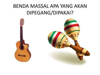 BENDA MASSAL APA YANG AKAN
    DIPEGANG/DIPAKAI?
 