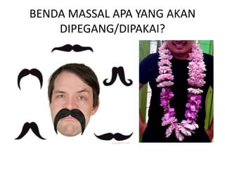 BENDA MASSAL APA YANG AKAN
    DIPEGANG/DIPAKAI?
 
