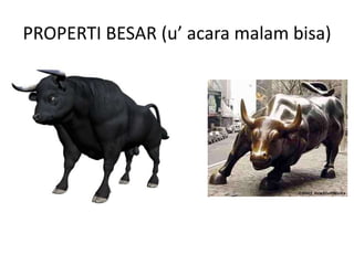 PROPERTI BESAR (u’ acara malam bisa)
 