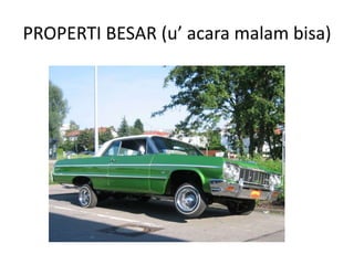 PROPERTI BESAR (u’ acara malam bisa)
 