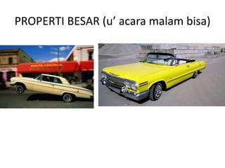 PROPERTI BESAR (u’ acara malam bisa)
 