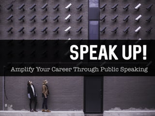 SPEAK UP!
Amplify Your Career Through Public Speaking
 