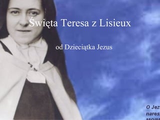 Święta Teresa z Lisieux
od Dzieciątka Jezus
 
