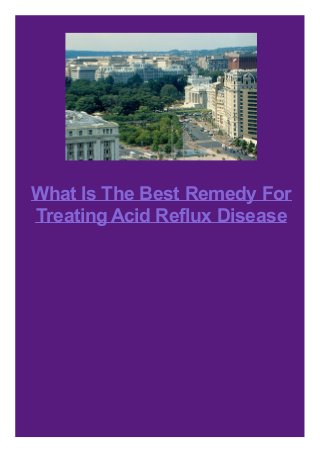 What Is The Best Remedy For
Treating Acid Reflux Disease

 
