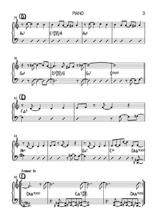 {
{
{
{
{
[D]
34
A‹7 E7[áÆ]/A A‹6
38
G‹6 D7[áÆ]/G G‹7 C13(b9)
[E]
42
F²9
44
A¨º G‹7 C13 D¨²9(#11)
°
¢
™
™
™
™
ü
†
™
™
™
™
Straight	8s
[F]
48
D¨²9(#11) E²7[åÅ] D¨²9(#11)
&
?
&
?
&
?
&
?
&
?
‰ œ
J
œ œ œ œ œ œ œ œ
# œ ‰ œ
J
œ œ œ œ œ œ œ œ
# œ
V V V V V V V V V V V V V V V V
Œ ‰ œ
b
J
œ œ œ œ ™ œ
j
œ
# œ ‰ œ
b
J
w w
V ‰ V
J V V V + ™ ‰ V
J V V V V V V ‰ œ
J
œ œ
‰
œ
j
œ œ œ œ œ ‰ œ
j
œ Œ
œ
V V V V V ‰ œ
J
œ œ
b
‰
œ
j
œ œ œ œ œ ‰ œ
j
œ Œ ‰
œ
j
œ œ œ œ œ œ
œ œ
œ œ
œ
<b>
V V V V V ‰ œ
b
J
œ œ œ
V V V V V V ‰
œ
œ
b
b
j
˙ ™ ‰ V
J
+ ™™ V
J
+ ™™ V
J
+ ™™ V
J
w
w
<b>
<b>
Œ™
œ
œ
b
b
j
œ
œ œ
œ
b
b œ
œ
œ
œ
n
n w
w Œ™
œ
œ
j
œ
œ
œ
œ
b
b œ
œ
œ
œ
b
b
Piano 3
 