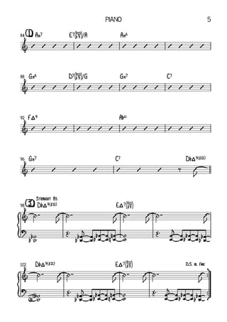 {
{
A‹7 E7[áÆ]/A A‹6
[I]
84
G‹6 D7[áÆ]/G G‹7 C7
88
F²9 A¨º
92
G‹7 C7 D¨²9(#11)
96
D¨²9(#11) E²7[åÅ]
Straight	8s
[J]
98
ü
†
™
™
™
™
D¨²9(#11) E²7[åÅ]
102
&
&
&
&
&
?
&
D.S.	al	Fine
?
V V V V V V V V V V V V V V V V
V V V V V V V V V V V V V V V V
V V V V V V V V V V V V V V V V
V V V V V V V ‰ V
J
+ ™™ V
J
+ ™™ V
J
+ ™™ V
J
+ ™™ V
J
w
w
b
b
Œ™
œ
œ
b
b
j
œ
œ œ
œ
b
b œ
œ
œ
œ
n
n w
w Œ™
œ
œ
j
œ
œ
œ
œ
b
b œ
œ
œ
œ
b
b
+ ™™ V
J
+ ™™ V
J
+ ™™ V
J
+ ™™ V
J
w
w
<b>
<b>
Œ™
œ
œ
b
b
j
œ
œ œ
œ
b
b œ
œ
œ
œ
n
n w
w Œ™
œ
œ
j
œ
œ
œ
œ
b
b œ
œ
œ
œ
b
b
Piano 5
 
