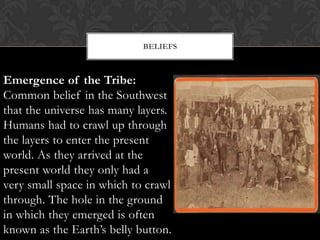 Emergence of the Tribe: Common belief in the Southwest that the universe has many layers. Humans had to crawl up through t...