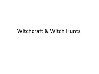 Witchcraft & Witch Hunts  