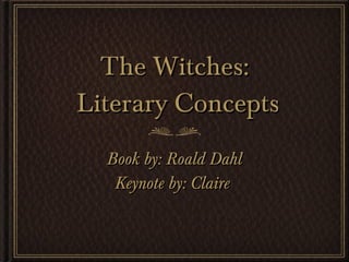 The Witches:  Literary Concepts ,[object Object],[object Object]