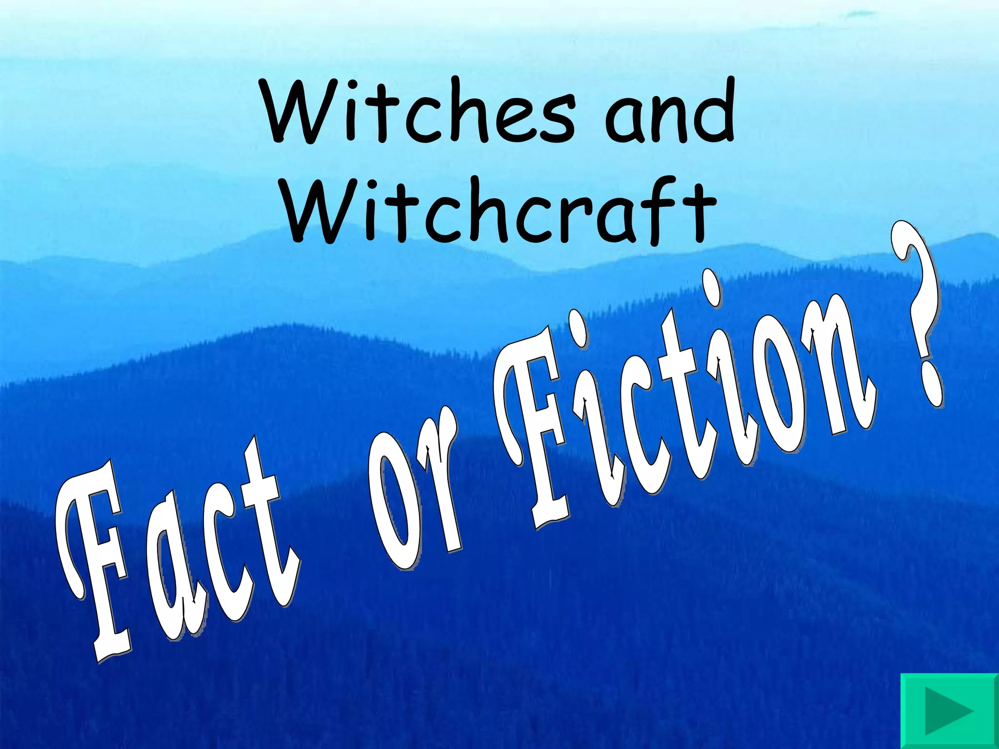 Witches and Witchcraft Fact  or Fiction ? 