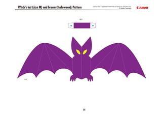 Canon ® is a registered trademark of Canon Inc. © Canon Inc.
Witch's hat (size M) and broom (Halloween): Pattern                                                 © Takako Takahashi




                                                 8-2




     8-1




                                                       25
 