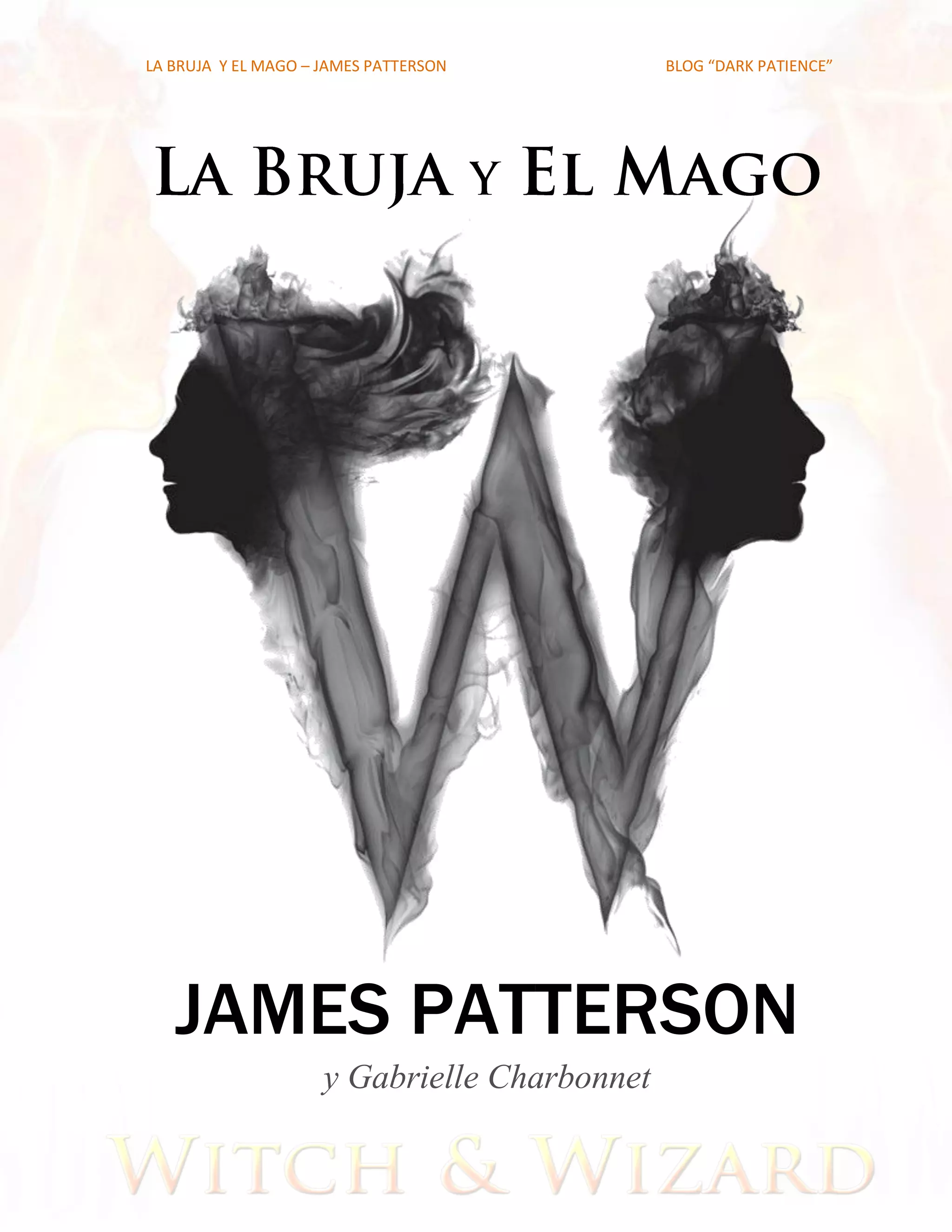 LA BRUJA Y EL MAGO – JAMES PATTERSON          BLOG “DARK PATIENCE”




   JAMES PATTERSON
                     y Gabrielle Charbonnet
 
