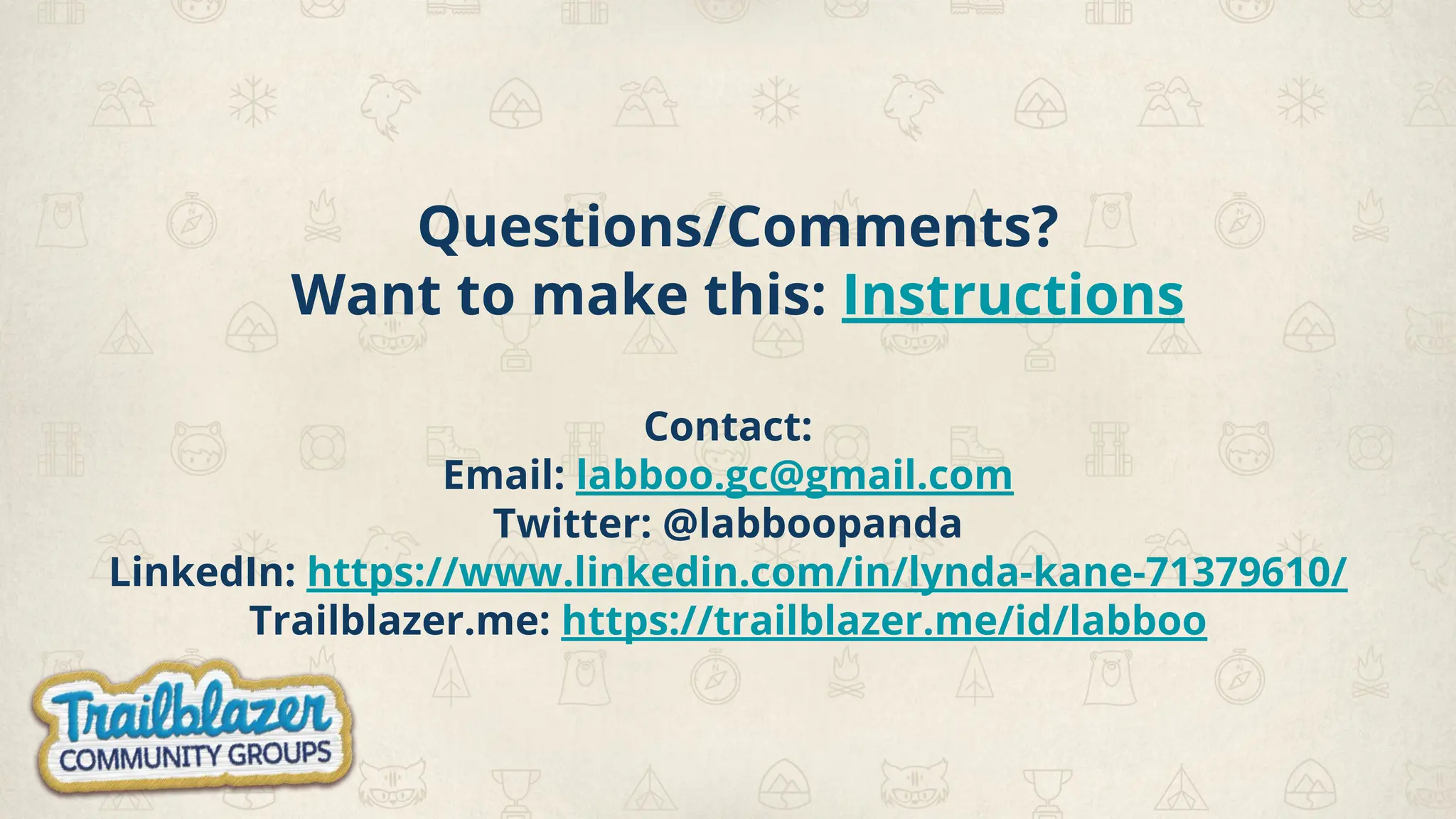 Questions/Comments?
Want to make this: Instructions
Contact:
Email: labboo.gc@gmail.com
Twitter: @labboopanda
LinkedIn: https://www.linkedin.com/in/lynda-kane-71379610/
Trailblazer.me: https://trailblazer.me/id/labboo
 