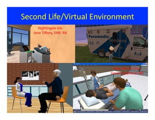 Second	
  Life/Virtual	
  Environment	
  
       NighCngale	
  Isle	
  
    Jone	
  Tiﬀany,	
  DNP,	
  RN	
  	
  




    ...