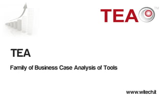 TEA
Family of Business Case Analysis of Tools


                                            www.witech.it
                                                     1
 