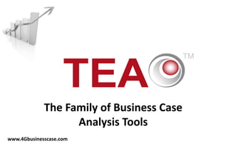 The Family of Business Case
                   Analysis Tools
www.4Gbusinesscase.com
 