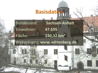 Basisdaten Bundesland:   Sachsen-Anhalt Einwohner:  47.695 Fläche:  240,32 km² Webpräsenz:  www.wittenberg.de 