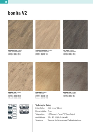 14




     bonita V2




     Schwedische Eiche | EI100BV2      Schwedische Raucheiche | EI110BV2                   Eiche gebeizt | EI120BV2
     1-Stab | exklusive Holzstruktur   1-Stab | exklusive Holzstruktur                     1-Stab | exklusive Holzstruktur
     Fußleiste 1: 30030217 | 4EI10     Fußleiste 1: 30030218 | 4EI11                       Fußleiste 1: 30030219 | 4EI12
     Fußleiste 2: 30040217 | 7EI10     Fußleiste 2: 30040218 | 7EI11                       Fußleiste 2: 30040219 | 7EI12




     Schottische Eiche | EI255BV2      Eiche Country | EI330BV2                            Yellowstone Eiche | EI770BV2
     1-Stab | seidenmatt               1-Stab | seidenmatt                                 1-Stab | exklusive Holzstruktur
     Fußleiste 1: 30030289 | 4EI255    Fußleiste 1: 30030124 | 4E13                        Fußleiste 1: 30030228 | 4E77
     Fußleiste 2: 30040289 | 7EI255    Fußleiste 2: 30040128 | 7E13                        Fußleiste 2: 30040228 | 7E77
     Fußleiste 3: 30050226 | VEI255    Fußleiste 3: 30050103 | VE13




                               D       Technische Daten
                                       Dekorﬂäche:                    1380 mm x 192 mm


                               F       Elementstärke: 7 mm
                                       Trägerplatte:
                                       Abriebklasse:
                                                                      HDF-Protect®-Platte (PEFC zertiﬁziert)
                                                                      AC 4 (EN 13329, Anhang E)
                                       Verlegung:                     Geeignet für Verlegung auf Fußbodenheizung
 