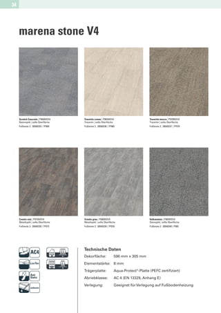 34




     marena stone V4




     Scratch Concrete | P960MSV4     Travertin creme | P965MSV4                       Travertin mocca | P970MSV4
     Betonoptik | softe Oberﬂäche    Travertin | softe Oberﬂäche                      Travertin | softe Oberﬂäche
     Fußleiste 2: 30040335 | 7P960   Fußleiste 2: 30040336 | 7P965                    Fußleiste 2: 30040337 | 7P970




     Creativ rost | P975MSV4         Creativ grau | P980MSV4                          Vulkanstein | P985MSV4
     Metalloptik | softe Oberﬂäche   Metalloptik | softe Oberﬂäche                    Steinoptik | softe Oberﬂäche
     Fußleiste 2: 30040338 | 7P975   Fußleiste 2: 30040339 | 7P978                    Fußleiste 2: 30040340 | P985




                              D      Technische Daten
                                     Dekorﬂäche:                 596 mm x 305 mm


                              F      Elementstärke: 8 mm
                                     Trägerplatte:
                                     Abriebklasse:
                                                                 Aqua-Protect®-Platte (PEFC zertiﬁziert)
                                                                 AC 4 (EN 13329, Anhang E)
                                     Verlegung:                  Geeignet für Verlegung auf Fußbodenheizung
 