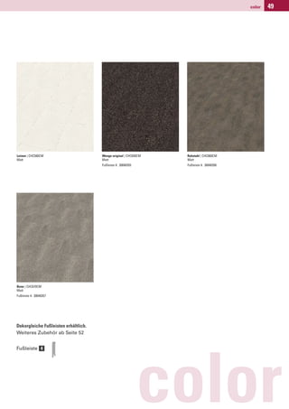 color   49




Leinen | CHC560CM                     Wenge original | CHC650CM   Rohstahl | CHC660CM
Matt                                  Matt                        Matt
                                      Fußleiste 4: 30040355       Fußleiste 4: 30040356




Bone | CHC670CM
Matt
Fußleiste 4: 30040357




Dekorgleiche Fußleisten erhältlich.
Weiteres Zubehör ab Seite 52


Fußleiste 4




                                                              color
 