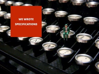 WE WROTE 
SPECIFICATIONS 
DESIGN RESEARCH WORKSHOPS KNOW-HOW 5 
 