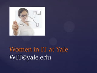Women in IT at Yale
WIT@yale.edu

 