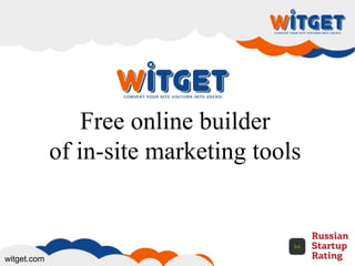 Free online builder
of in-site marketing tools
witget.com
 