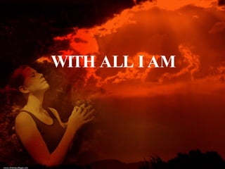 WITH ALL I AM 