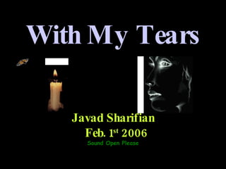 With My Tears Javad Sharifian Feb. 1 st  2006 Sound Open Please 