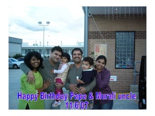 Happy Birthday Papa & Murali uncle 11/6/07 