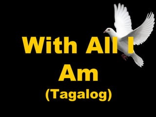 With All I 
Am 
(Tagalog) 
 