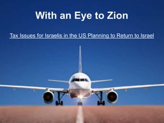 With an Eye to ZionTax Issues for Israelis in the US Planning to Return to Israel 
