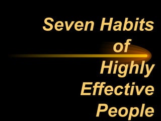 Seven Habits of  Highly Effective People 