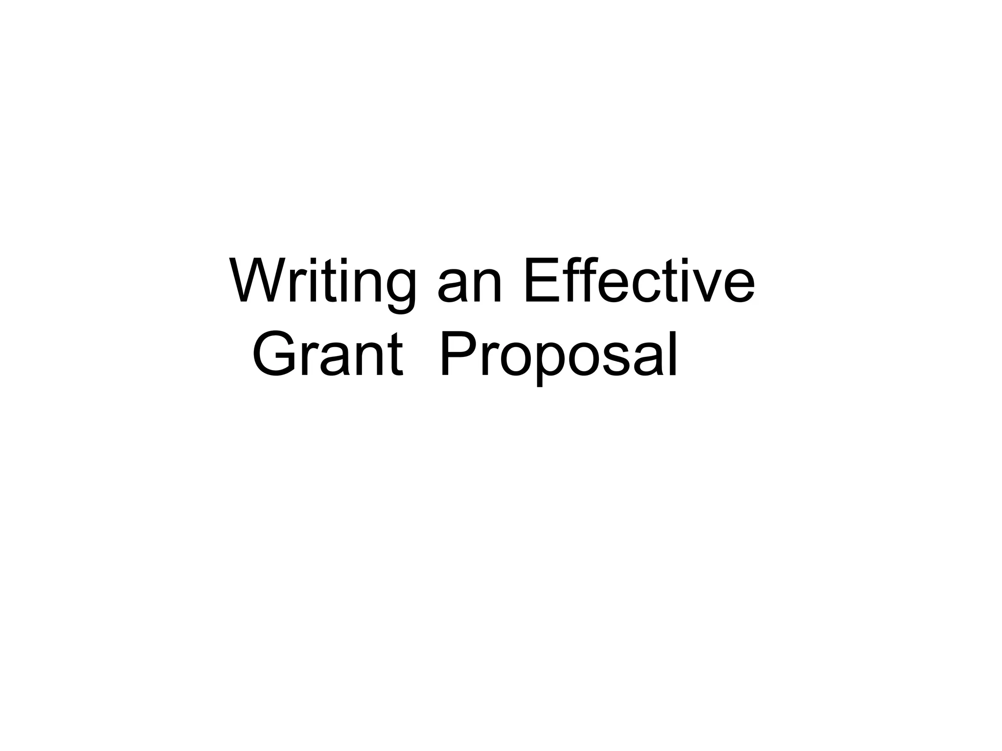 Writing an Effective  Grant  Proposal 