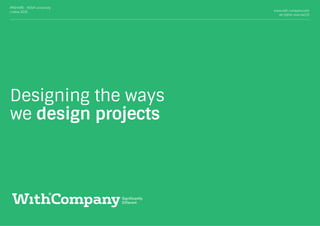 Designing the ways
we design projects
www.with-company.com
all rights reserved ©
IMSHARE - NOVA University
Lisboa 2016
 