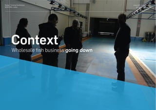 Context
Wholesale ﬁsh business going down
www.with-company.com
all rights reserved ©
Design Thinking Conference
NOVA IMS, Lisbon
 