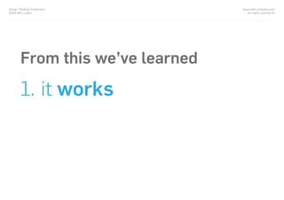 From this we’ve learned
1. it works
www.with-company.com
all rights reserved ©
Design Thinking Conference
NOVA IMS, Lisbon
 