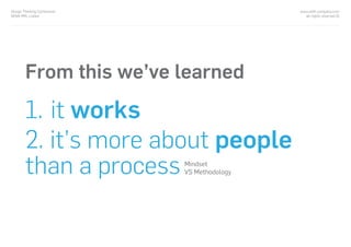 From this we’ve learned
1. it works
2. it’s more about people
than a process Mindset
VS Methodology
www.with-company.com
all rights reserved ©
Design Thinking Conference
NOVA IMS, Lisbon
 