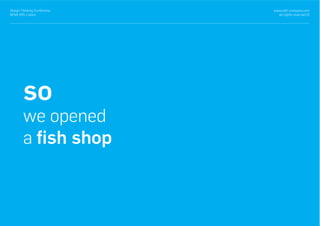 so
we opened
a ﬁsh shop
www.with-company.com
all rights reserved ©
Design Thinking Conference
NOVA IMS, Lisbon
 