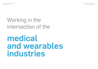 www.with-company.com
all rights reserved ©
Design Thinking Conference
NOVA IMS, Lisbon
medical
and wearables
industries
Working in the
intersection of the
 
