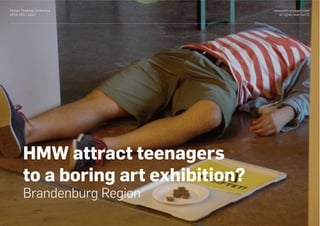 www.with-company.com
all rights reserved ©
Design Thinking Conference
NOVA IMS, Lisbon
HMW attract teenagers
to a boring art exhibition?
Brandenburg Region
 