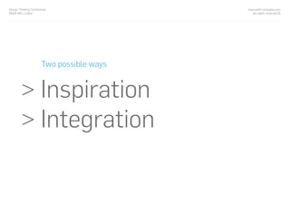 www.with-company.com
all rights reserved ©
Design Thinking Conference
NOVA IMS, Lisbon
Two possible ways
> Inspiration
> Integration
 