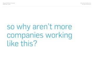 so why aren’t more
companies working
like this?
www.with-company.com
all rights reserved ©
Design Thinking Conference
NOVA IMS, Lisbon
 